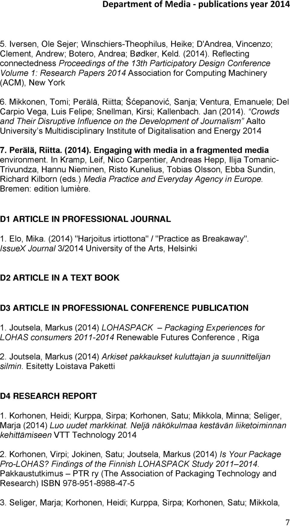 Mikkonen, Tomi; Perälä, Riitta; Šćepanović, Sanja; Ventura, Emanuele; Del Carpio Vega, Luis Felipe; Snellman, Kirsi; Kallenbach. Jan (2014).