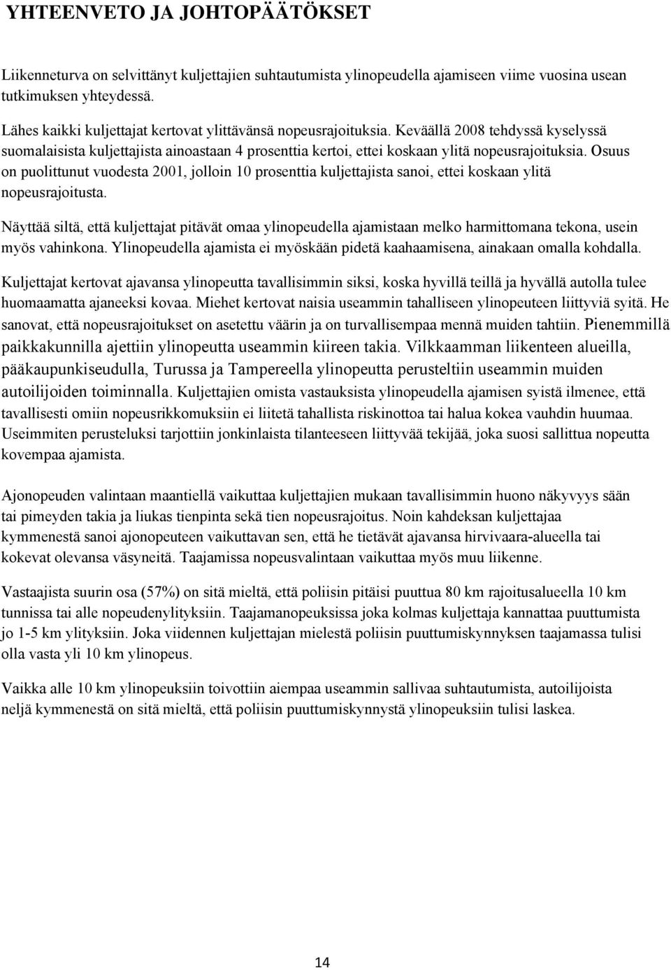 Osuus on puolittunut vuodesta 2001, jolloin 10 prosenttia kuljettajista sanoi, ettei koskaan ylitä nopeusrajoitusta.