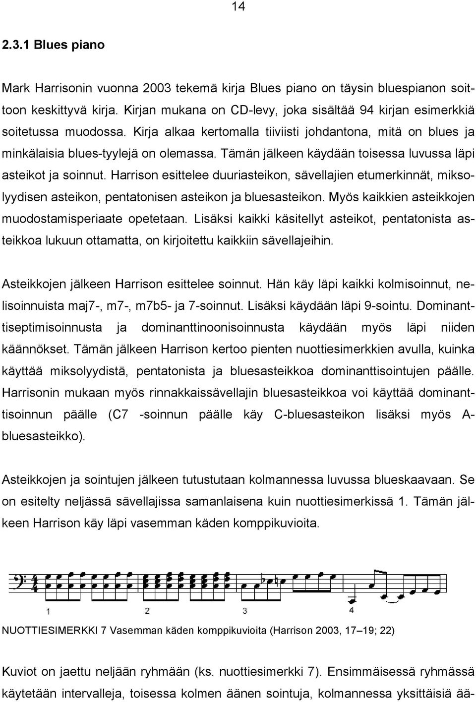 Tämän jälkeen käydään toisessa luvussa läpi asteikot ja soinnut. Harrison esittelee duuriasteikon, sävellajien etumerkinnät, miksolyydisen asteikon, pentatonisen asteikon ja bluesasteikon.