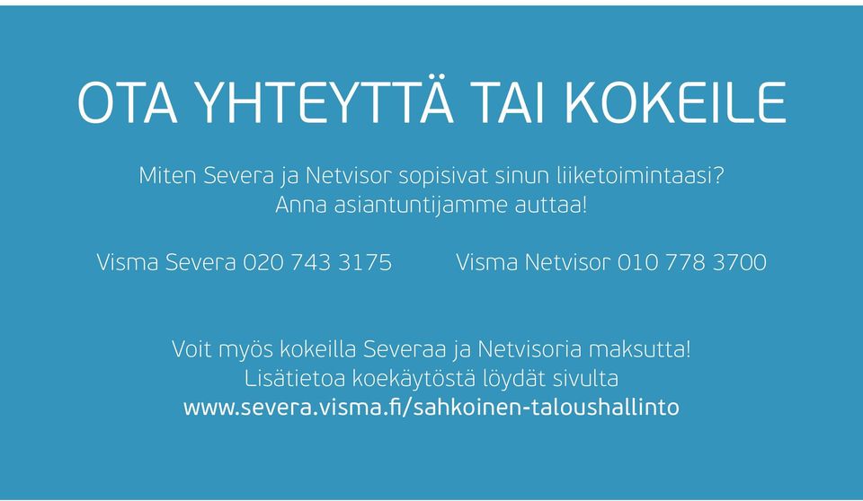 Visma Severa 020 743 3175 Visma Netvisor 010 778 3700 Voit myös kokeilla