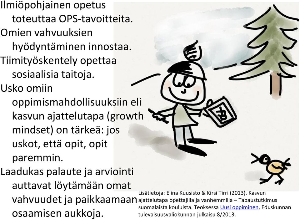 Laadukas palaute ja arviointi auttavat löytämään omat vahvuudet ja paikkaamaan osaamisen aukkoja.