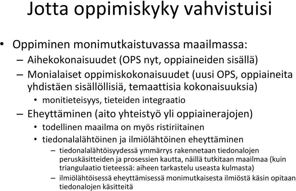 on myös ristiriitainen tiedonalalähtöinen ja ilmiölähtöinen eheyttäminen tiedonalalähtöisyydessä ymmärrys rakennetaan tiedonalojen peruskäsitteiden ja prosessien kautta,