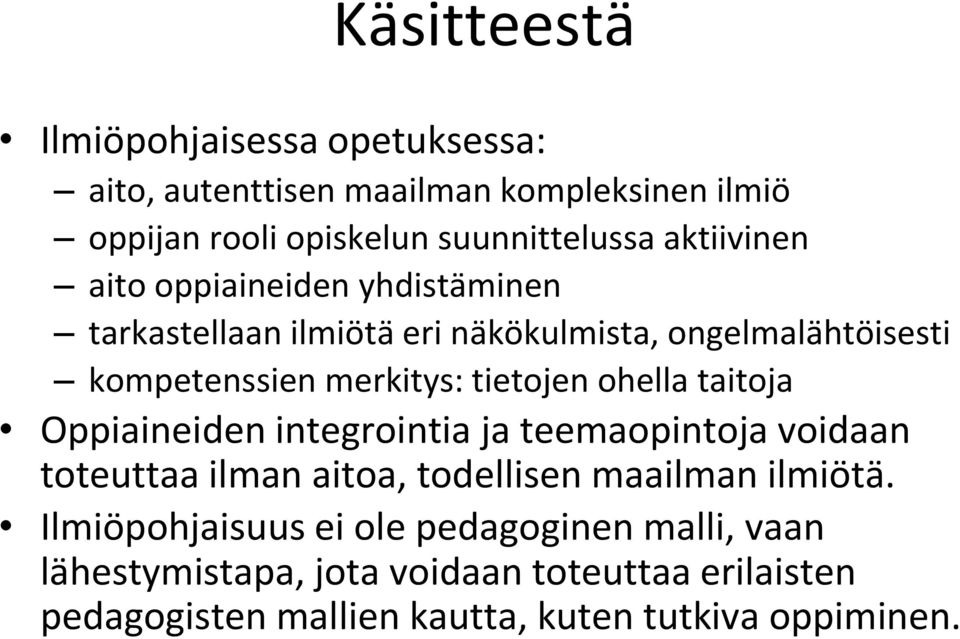 tietojen ohella taitoja Oppiaineiden integrointia ja teemaopintoja voidaan toteuttaa ilman aitoa, todellisen maailman ilmiötä.