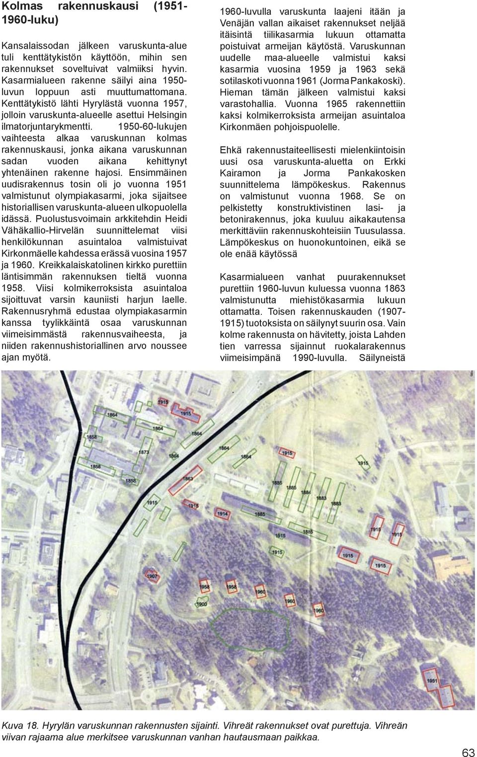 1950-60-lukujen vaihteesta alkaa varuskunnan kolmas rakennuskausi, jonka aikana varuskunnan sadan vuoden aikana kehittynyt yhtenäinen rakenne hajosi.