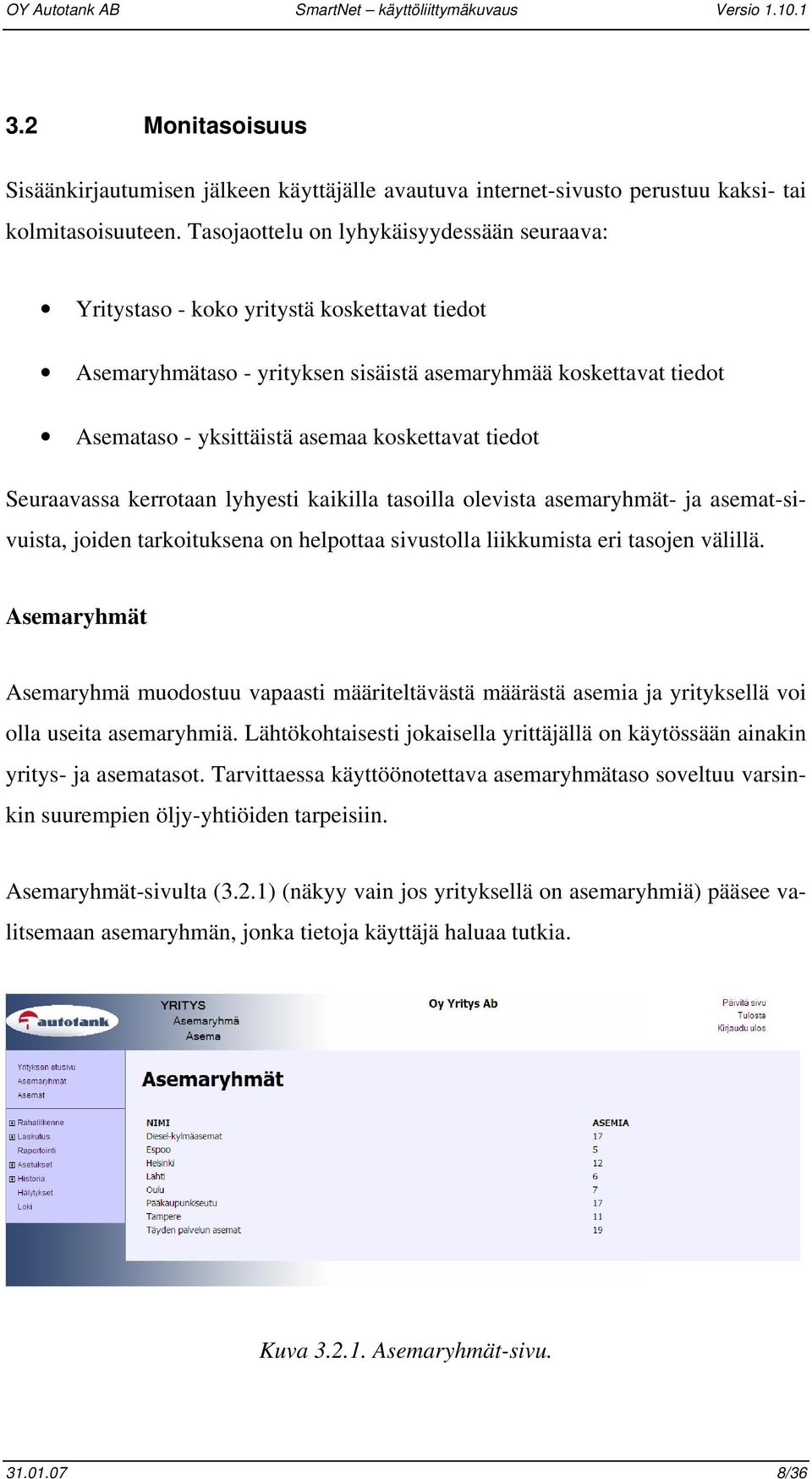tiedot Seuraavassa kerrotaan lyhyesti kaikilla tasoilla olevista asemaryhmät- ja asemat-sivuista, joiden tarkoituksena on helpottaa sivustolla liikkumista eri tasojen välillä.
