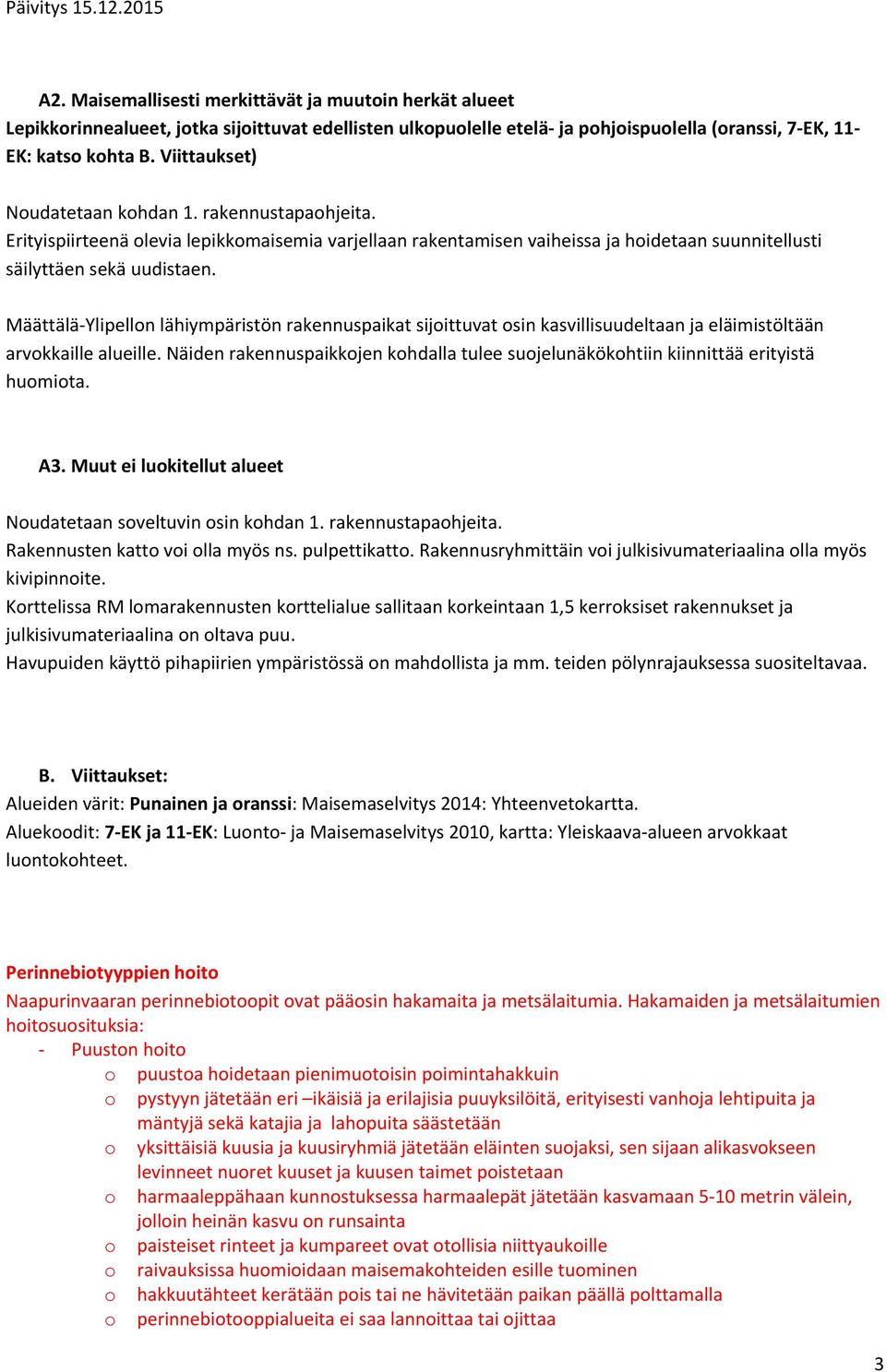 Määttälä Ylipellon lähiympäristön rakennuspaikat sijoittuvat osin kasvillisuudeltaan ja eläimistöltään arvokkaille alueille.