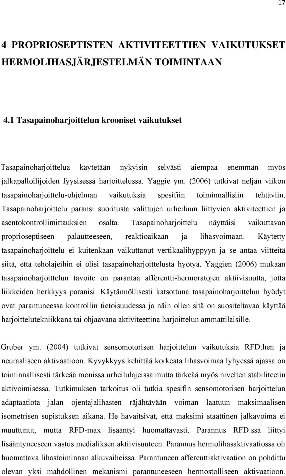 (2006) tutkivat neljän viikon tasapainoharjoittelu-ohjelman vaikutuksia spesifiin toiminnallisiin tehtäviin.