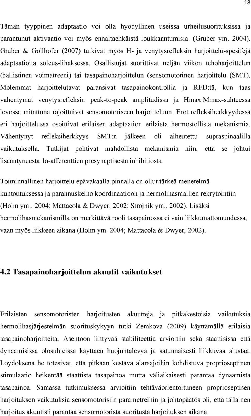 Osallistujat suorittivat neljän viikon tehoharjoittelun (ballistinen voimatreeni) tai tasapainoharjoittelun (sensomotorinen harjoittelu (SMT).