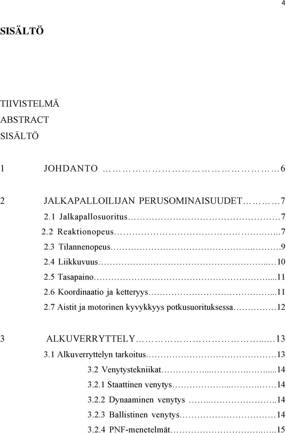 6 Koordinaatio ja ketteryys...11 2.7 Aistit ja motorinen kyvykkyys potkusuorituksessa 12 3 ALKUVERRYTTELY... 13 3.