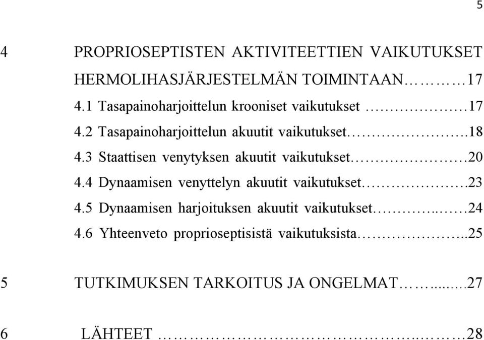 3 Staattisen venytyksen akuutit vaikutukset 20 4.4 Dynaamisen venyttelyn akuutit vaikutukset.23 4.