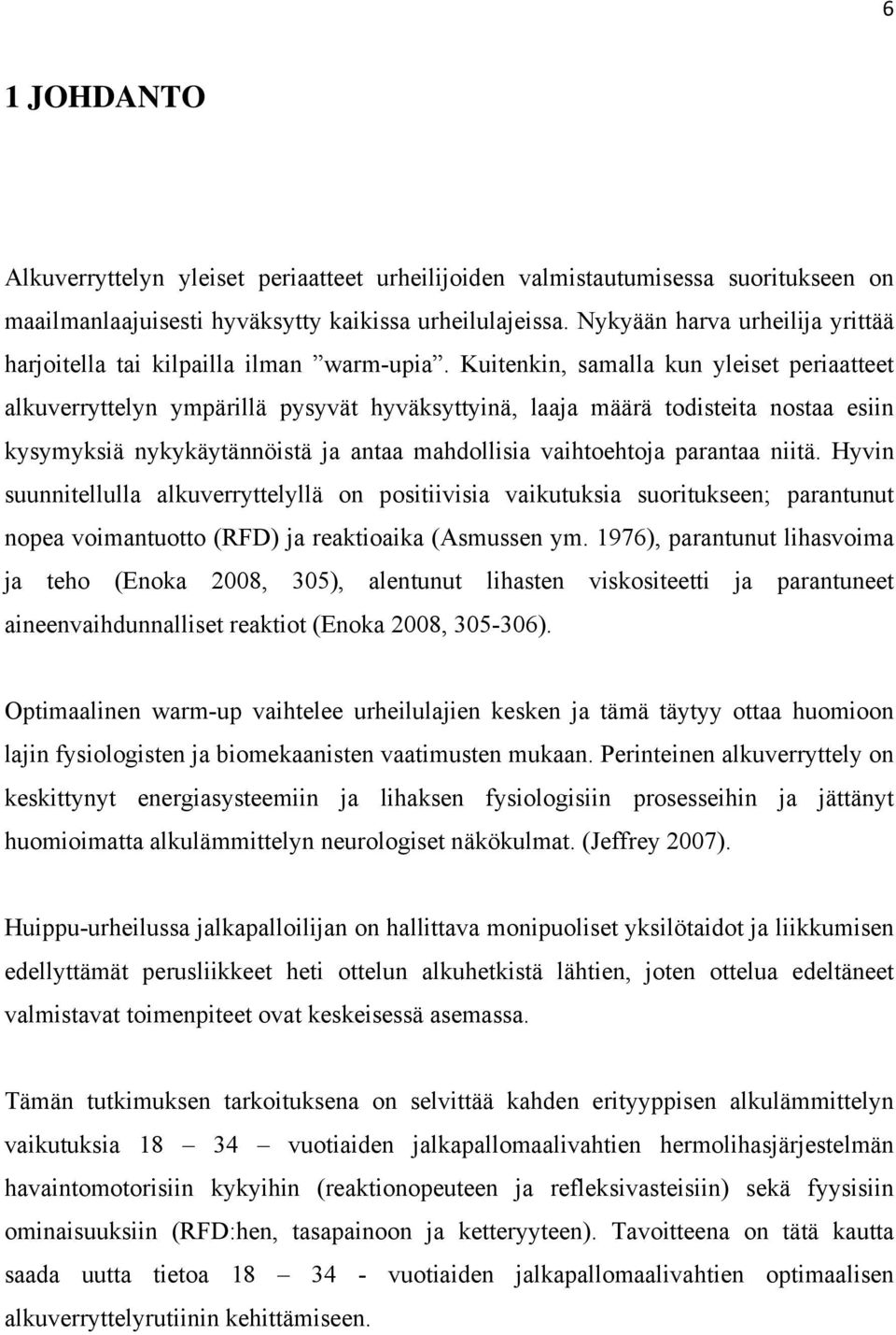 Kuitenkin, samalla kun yleiset periaatteet alkuverryttelyn ympärillä pysyvät hyväksyttyinä, laaja määrä todisteita nostaa esiin kysymyksiä nykykäytännöistä ja antaa mahdollisia vaihtoehtoja parantaa