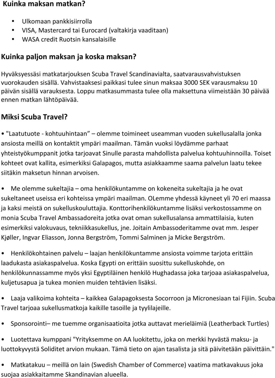 Loppu matkasummasta tulee olla maksettuna viimeistään 30 päivää ennen matkan lähtöpäivää. Miksi Scuba Travel?