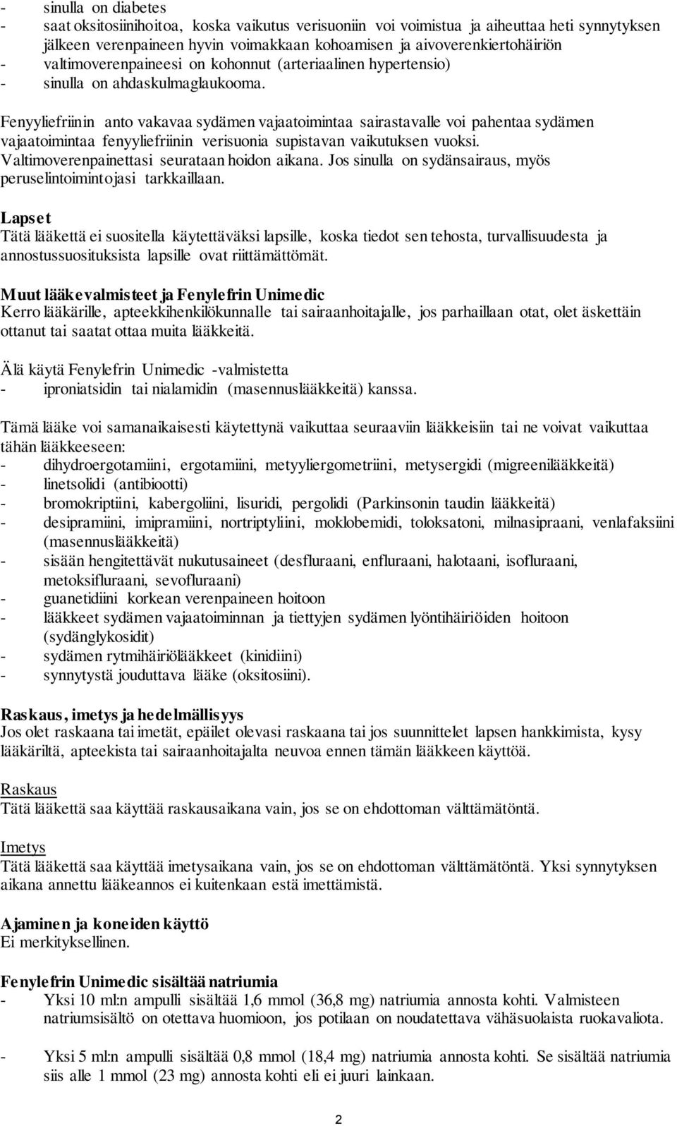 Fenyyliefriinin anto vakavaa sydämen vajaatoimintaa sairastavalle voi pahentaa sydämen vajaatoimintaa fenyyliefriinin verisuonia supistavan vaikutuksen vuoksi.