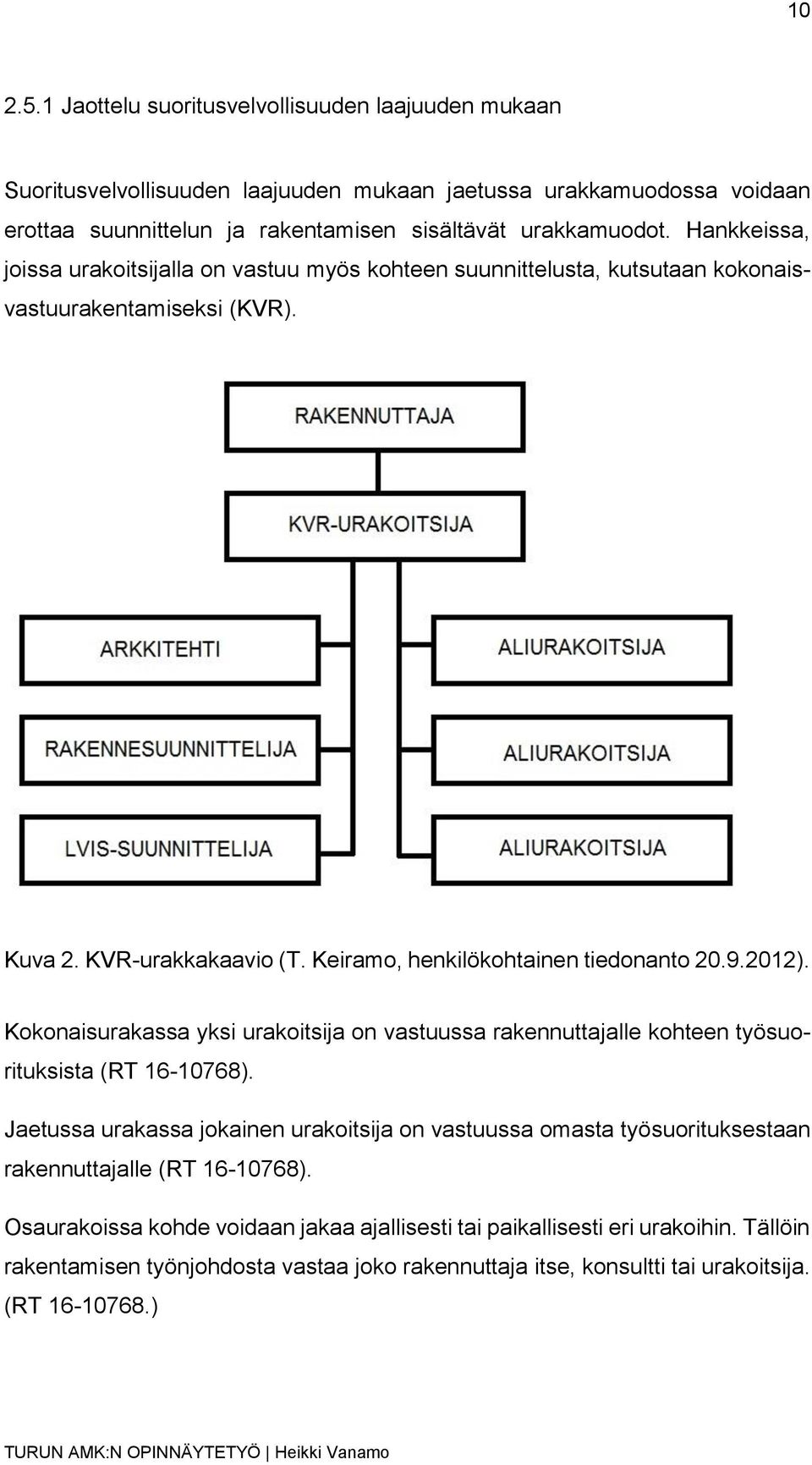 Kokonaisurakassa yksi urakoitsija on vastuussa rakennuttajalle kohteen työsuorituksista (RT 16-10768).