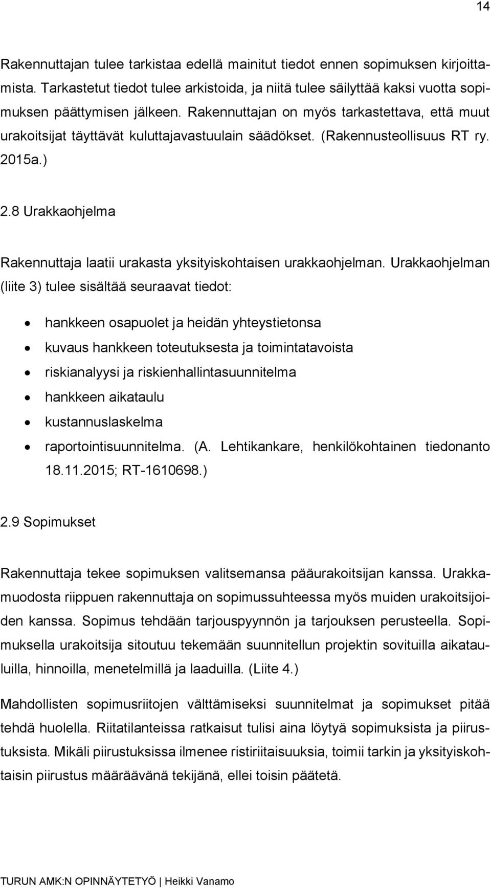 8 Urakkaohjelma Rakennuttaja laatii urakasta yksityiskohtaisen urakkaohjelman.