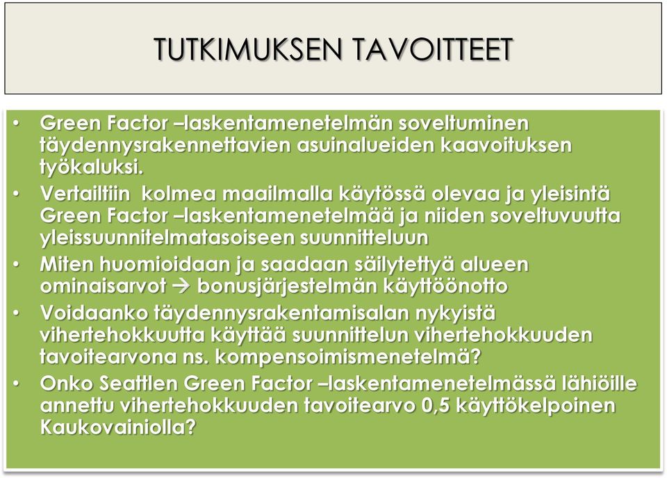 huomioidaan ja saadaan säilytettyä alueen ominaisarvot bonusjärjestelmän käyttöönotto Voidaanko täydennysrakentamisalan nykyistä vihertehokkuutta käyttää