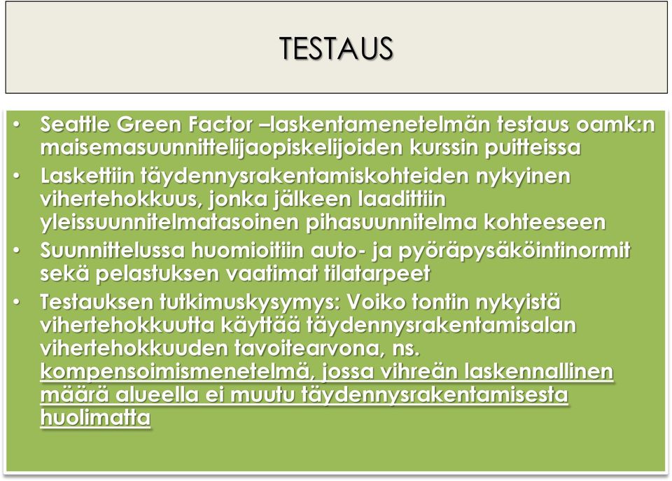 huomioitiin auto- ja pyöräpysäköintinormit sekä pelastuksen vaatimat tilatarpeet Testauksen tutkimuskysymys: Voiko tontin nykyistä vihertehokkuutta