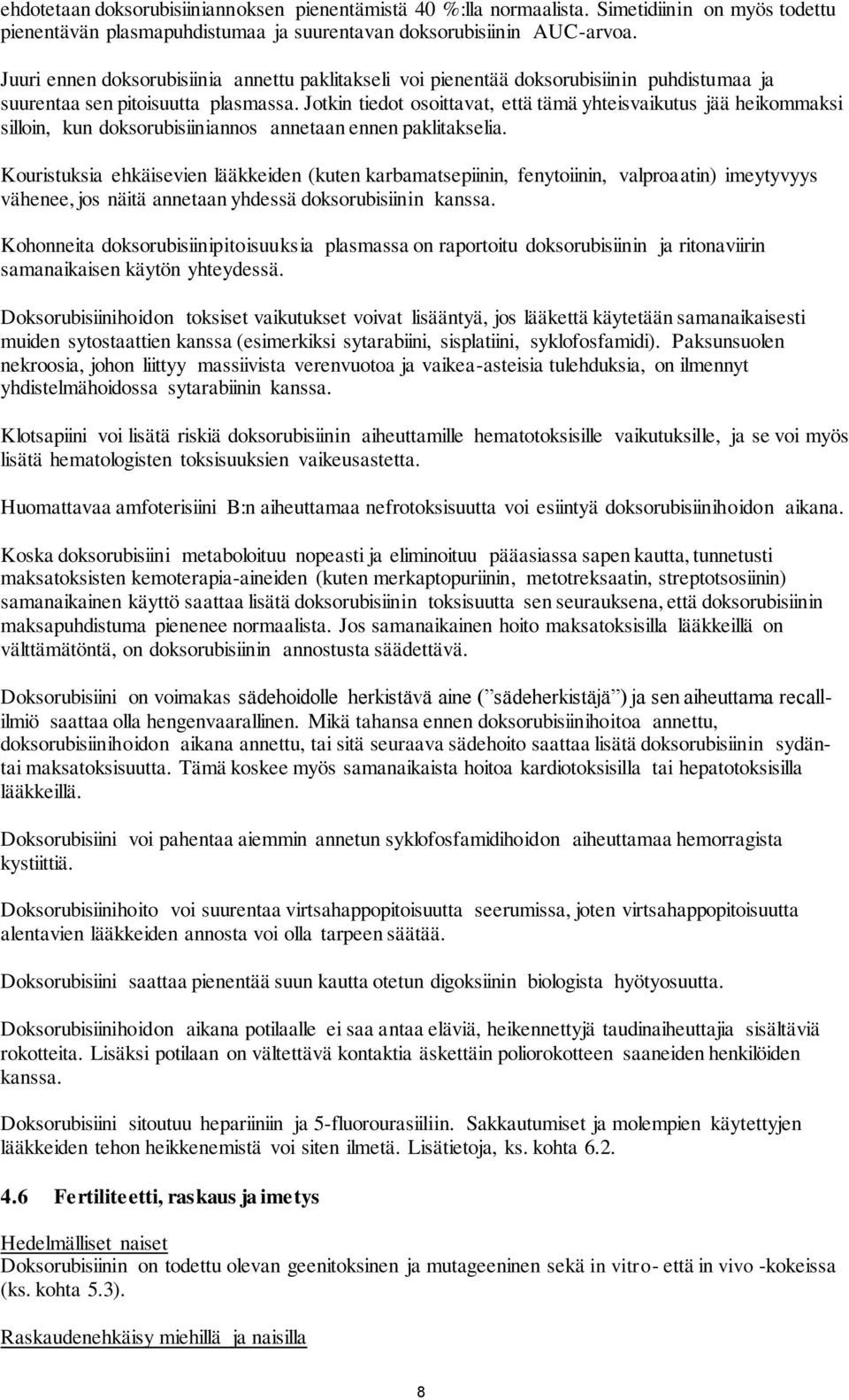 Jotkin tiedot osoittavat, että tämä yhteisvaikutus jää heikommaksi silloin, kun doksorubisiiniannos annetaan ennen paklitakselia.