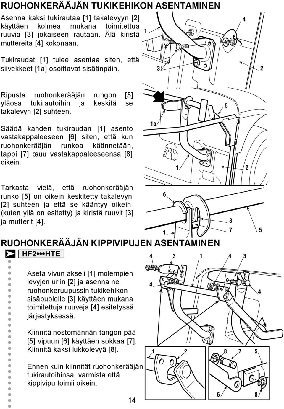 5 Säädä kahden tukiraudan [] asento vastakappaleeseen [6] siten, että kun ruohonkerääjän runkoa käännetään, tappi [7] osuu vastakappaleeseensa [8] oikein.