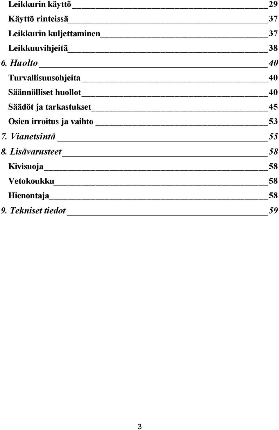 Huolto 40 Turvallisuusohjeita 40 Säännölliset huollot 40 Säädöt ja