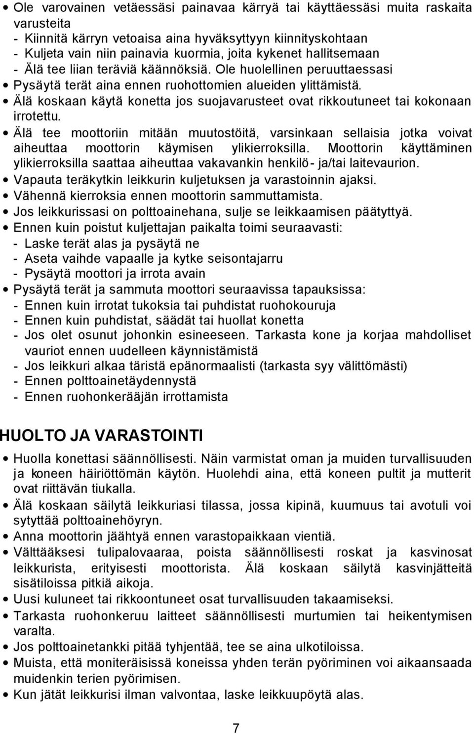 Älä koskaan käytä konetta jos suojavarusteet ovat rikkoutuneet tai kokonaan irrotettu.