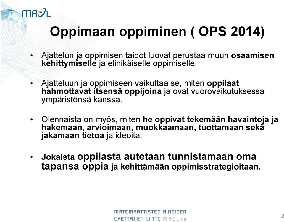 Ajatteluun ja oppimiseen vaikuttaa se, miten oppilaat hahmottavat itsensä oppijoina ja ovat vuorovaikutuksessa ympäristönsä