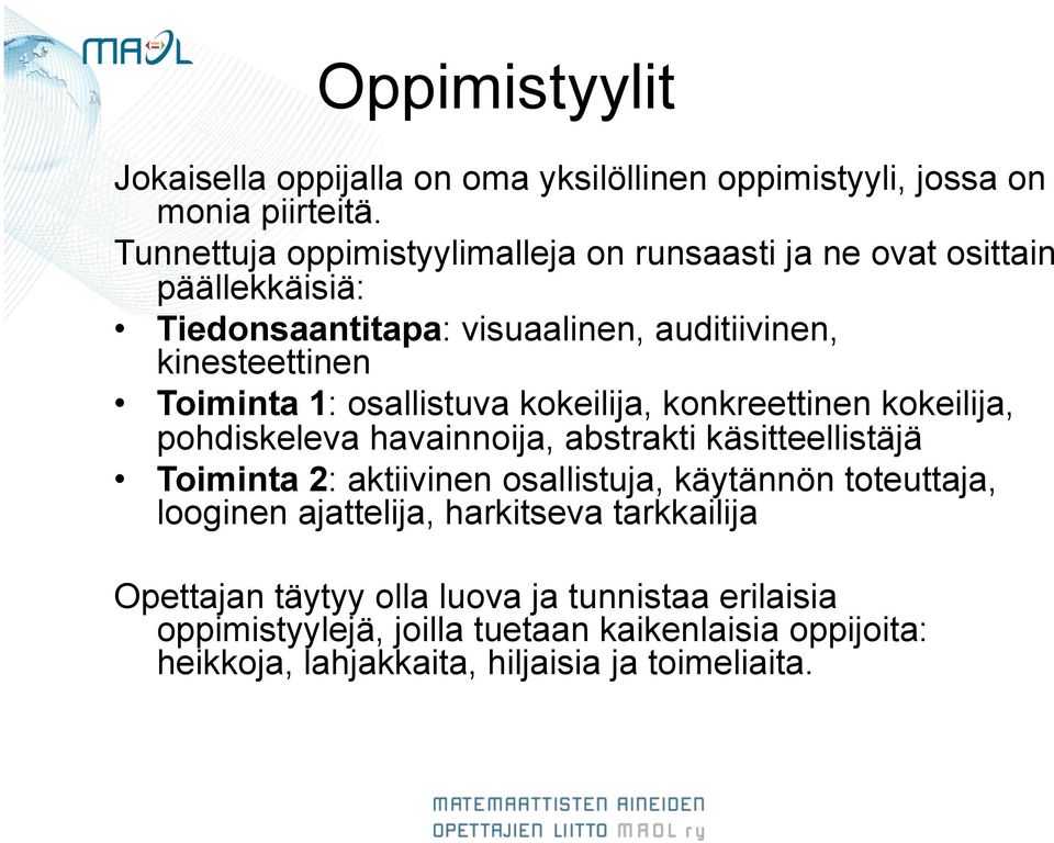 osallistuva kokeilija, konkreettinen kokeilija, pohdiskeleva havainnoija, abstrakti käsitteellistäjä Toiminta 2: aktiivinen osallistuja, käytännön