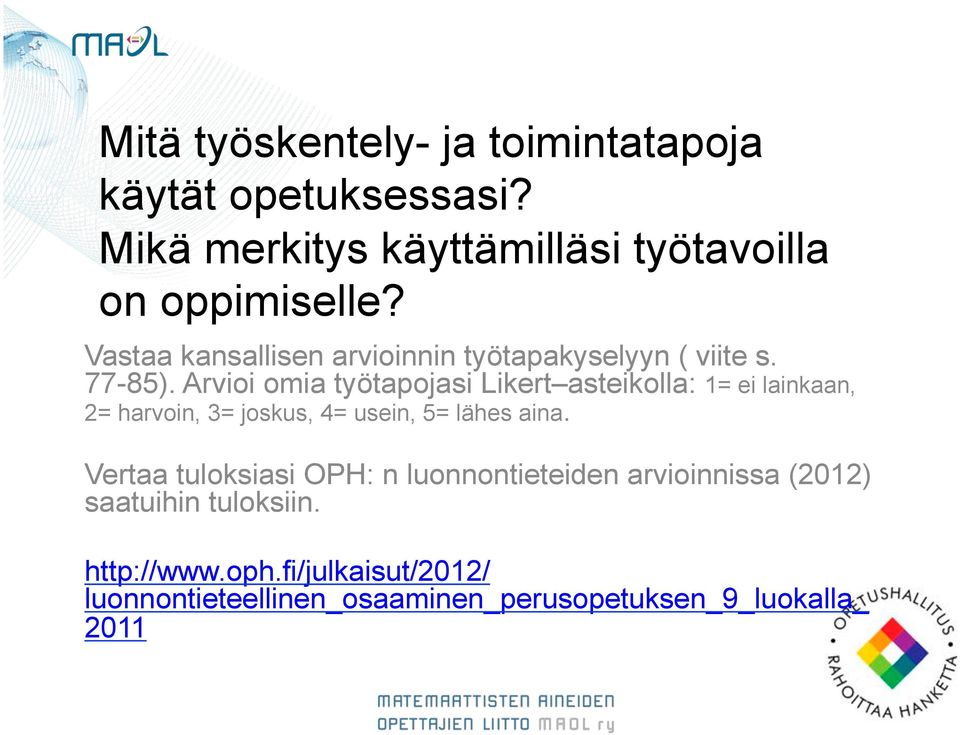 Arvioi omia työtapojasi Likert asteikolla: 1= ei lainkaan, 2= harvoin, 3= joskus, 4= usein, 5= lähes aina.