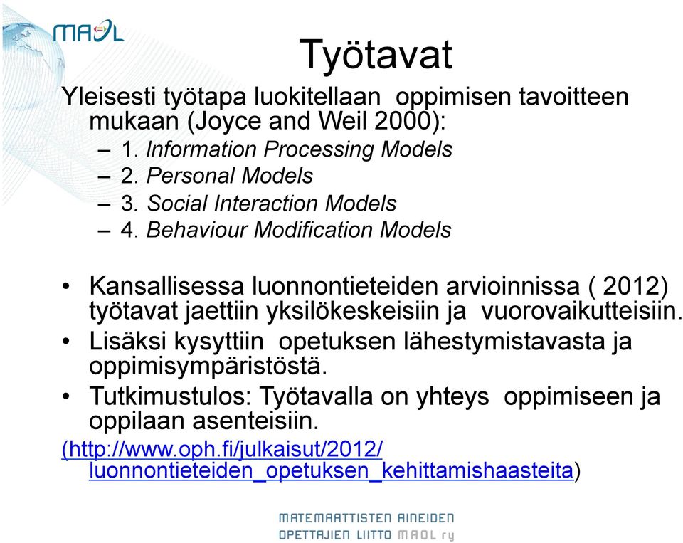 Behaviour Modification Models Kansallisessa luonnontieteiden arvioinnissa ( 2012) työtavat jaettiin yksilökeskeisiin ja