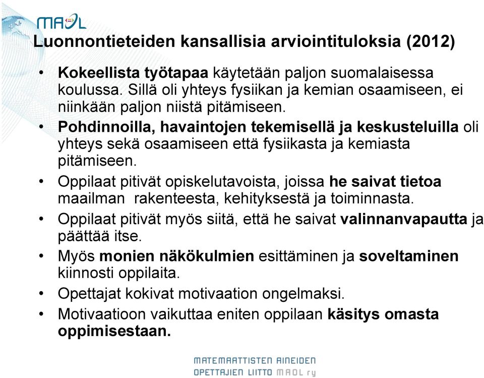 Pohdinnoilla, havaintojen tekemisellä ja keskusteluilla oli yhteys sekä osaamiseen että fysiikasta ja kemiasta pitämiseen.