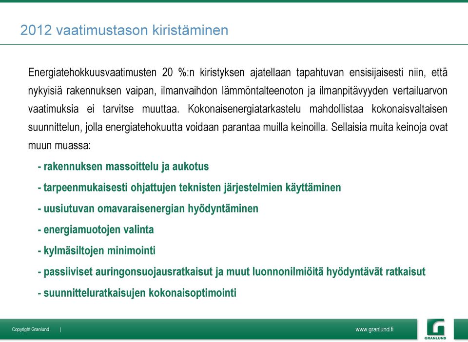 Kokonaisenergiatarkastelu mahdollistaa kokonaisvaltaisen suunnittelun, jolla energiatehokuutta voidaan parantaa muilla keinoilla.