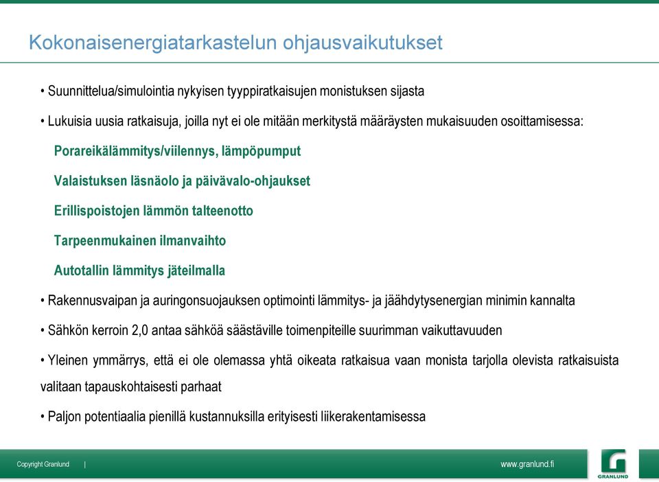 jäteilmalla Rakennusvaipan ja auringonsuojauksen optimointi lämmitys- ja jäähdytysenergian minimin kannalta Sähkön kerroin 2,0 antaa sähköä säästäville toimenpiteille suurimman vaikuttavuuden Yleinen