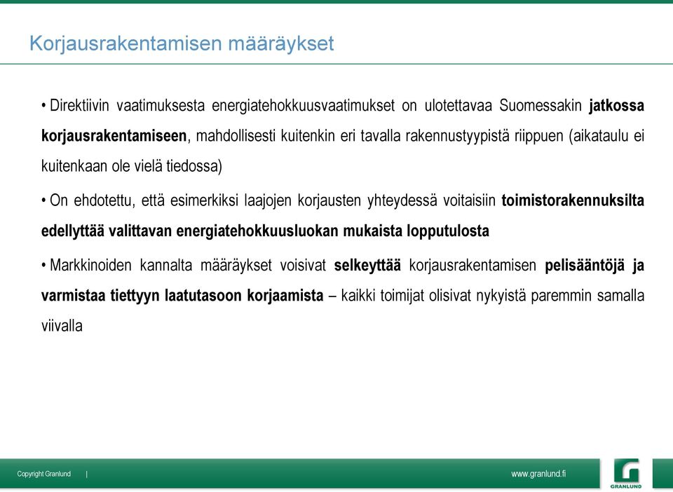 korjausten yhteydessä voitaisiin toimistorakennuksilta edellyttää valittavan energiatehokkuusluokan mukaista lopputulosta Markkinoiden kannalta