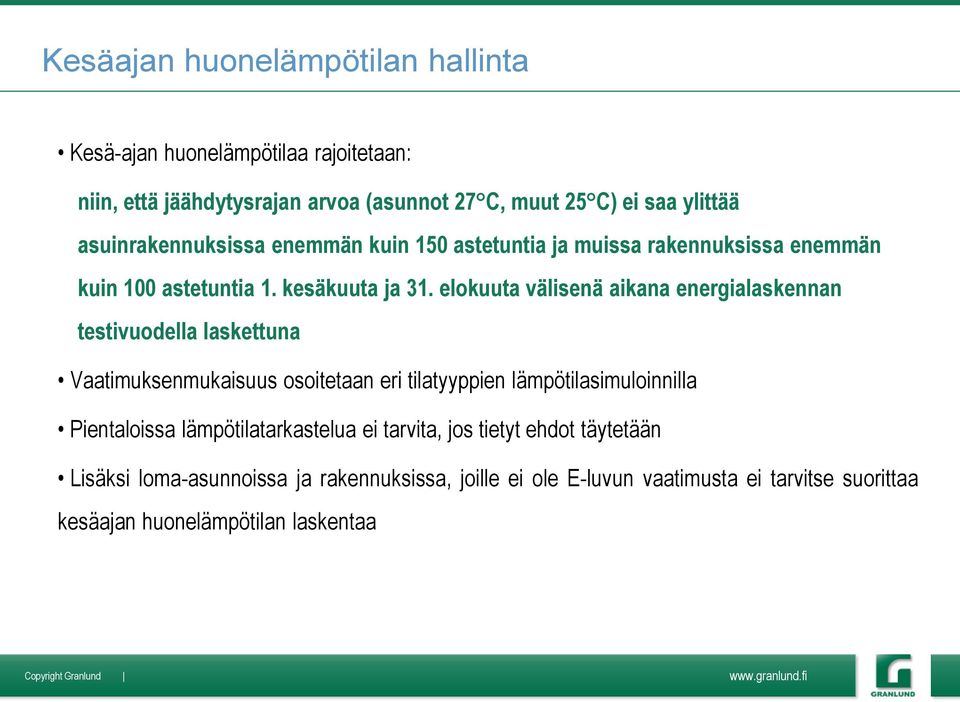 elokuuta välisenä aikana energialaskennan testivuodella laskettuna Vaatimuksenmukaisuus osoitetaan eri tilatyyppien lämpötilasimuloinnilla Pientaloissa