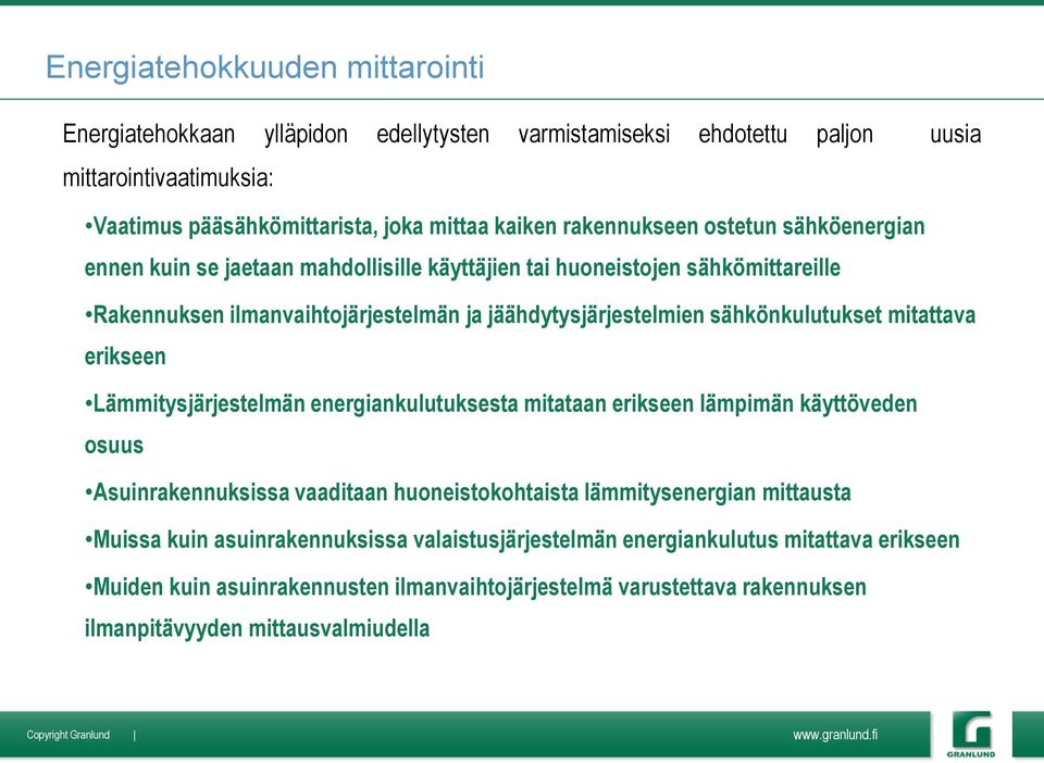 sähkönkulutukset mitattava erikseen Lämmitysjärjestelmän energiankulutuksesta mitataan erikseen lämpimän käyttöveden osuus Asuinrakennuksissa vaaditaan huoneistokohtaista lämmitysenergian