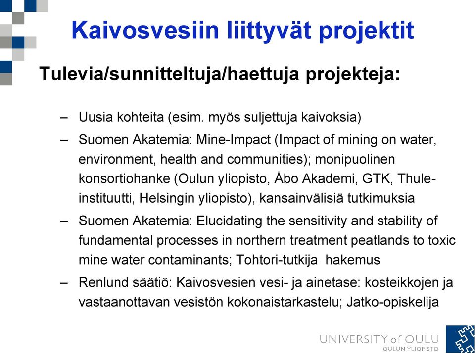 yliopisto, Åbo Akademi, GTK, Thuleinstituutti, Helsingin yliopisto), kansainvälisiä tutkimuksia Suomen Akatemia: Elucidating the sensitivity and stability of