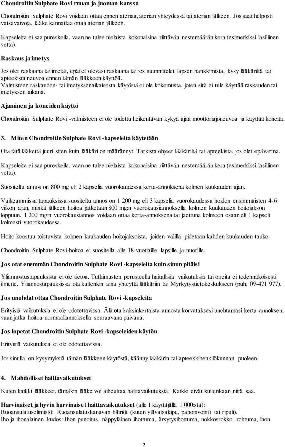 Raskaus ja imetys Jos olet raskaana tai imetät, epäilet olevasi raskaana tai jos suunnittelet lapsen hankkimista, kysy lääkäriltä tai apteekista neuvoa ennen tämän lääkkeen käyttöä.