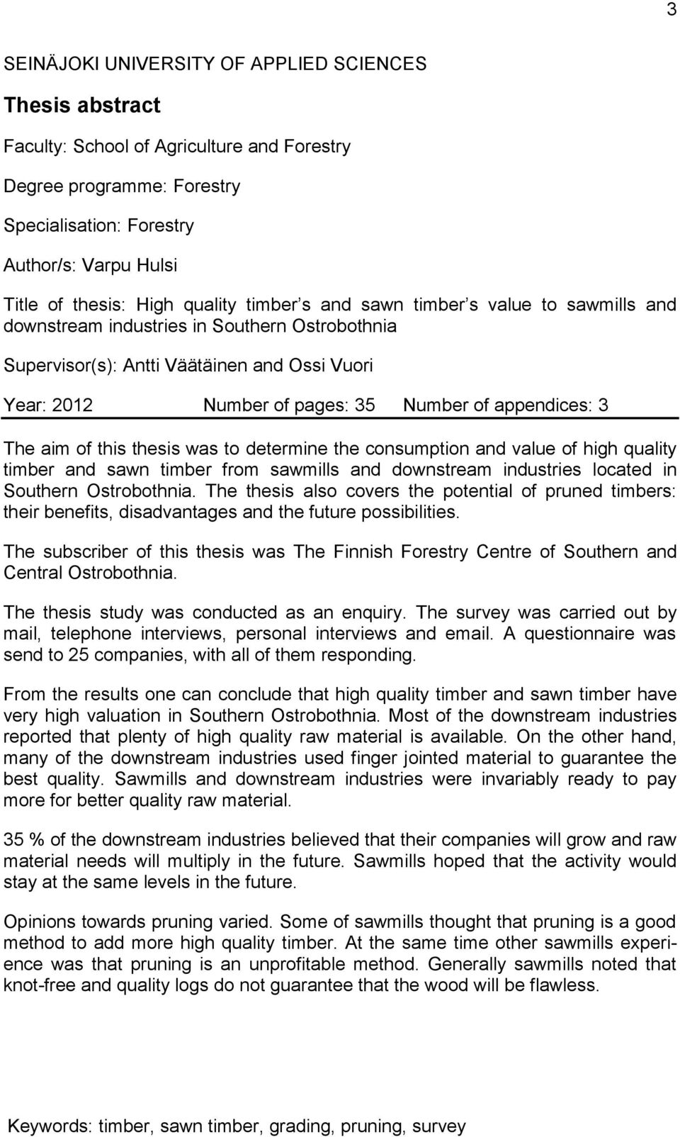 appendices: 3 The aim of this thesis was to determine the consumption and value of high quality timber and sawn timber from sawmills and downstream industries located in Southern Ostrobothnia.