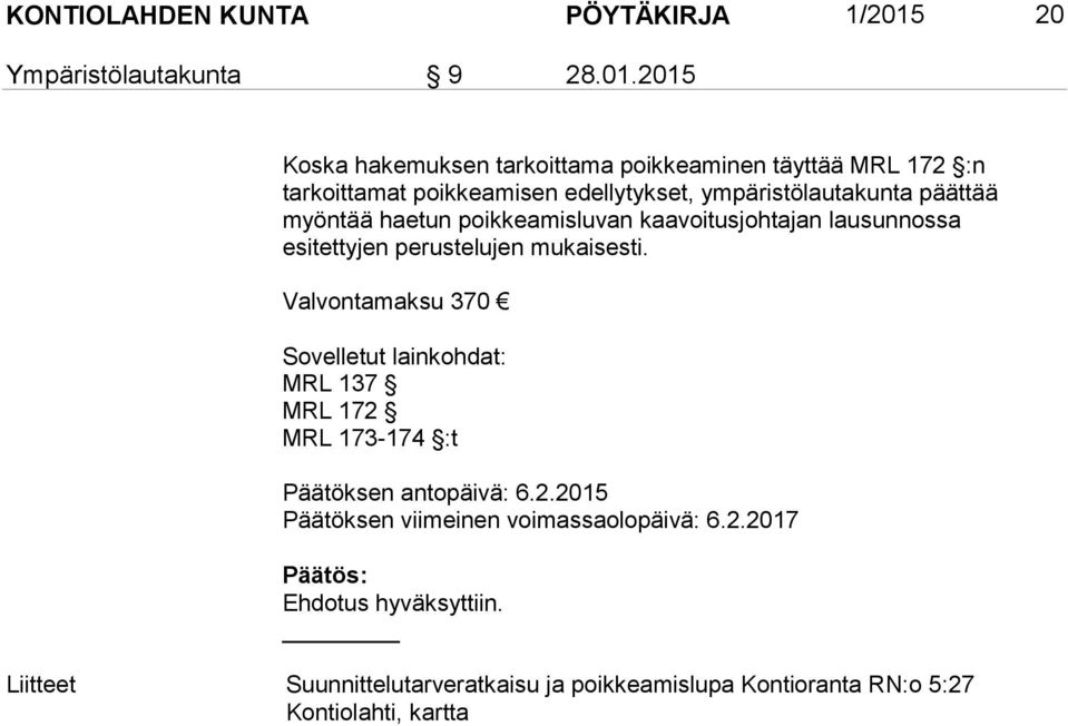 2015 Koska hakemuksen tarkoittama poikkeaminen täyttää MRL 172 :n tarkoittamat poikkeamisen edellytykset, ympäristölautakunta päättää