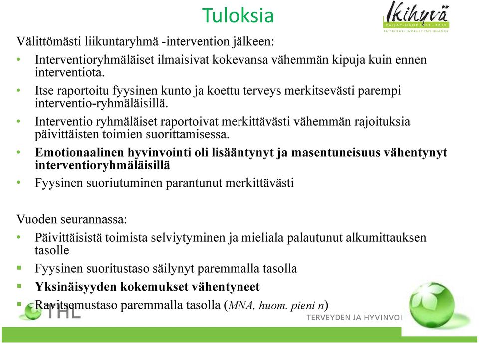 Interventio ryhmäläiset raportoivat merkittävästi vähemmän rajoituksia päivittäisten toimien suorittamisessa.