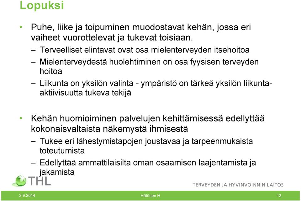 valinta - ympäristö on tärkeä yksilön liikuntaaktiivisuutta tukeva tekijä Kehän huomioiminen palvelujen kehittämisessä edellyttää