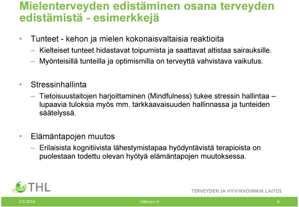 Stressinhallinta Tietoisuustaitojen harjoittaminen (Mindfulness) tukee stressin hallintaa lupaavia tuloksia myös mm.
