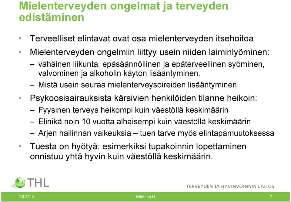 Psykoosisairauksista kärsivien henkilöiden tilanne heikoin: Fyysinen terveys heikompi kuin väestöllä keskimäärin Elinikä noin 10 vuotta alhaisempi kuin väestöllä keskimäärin