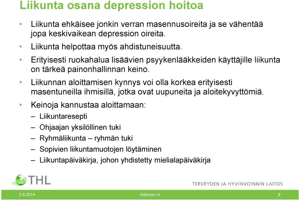 Liikunnan aloittamisen kynnys voi olla korkea erityisesti masentuneilla ihmisillä, jotka ovat uupuneita ja aloitekyvyttömiä.