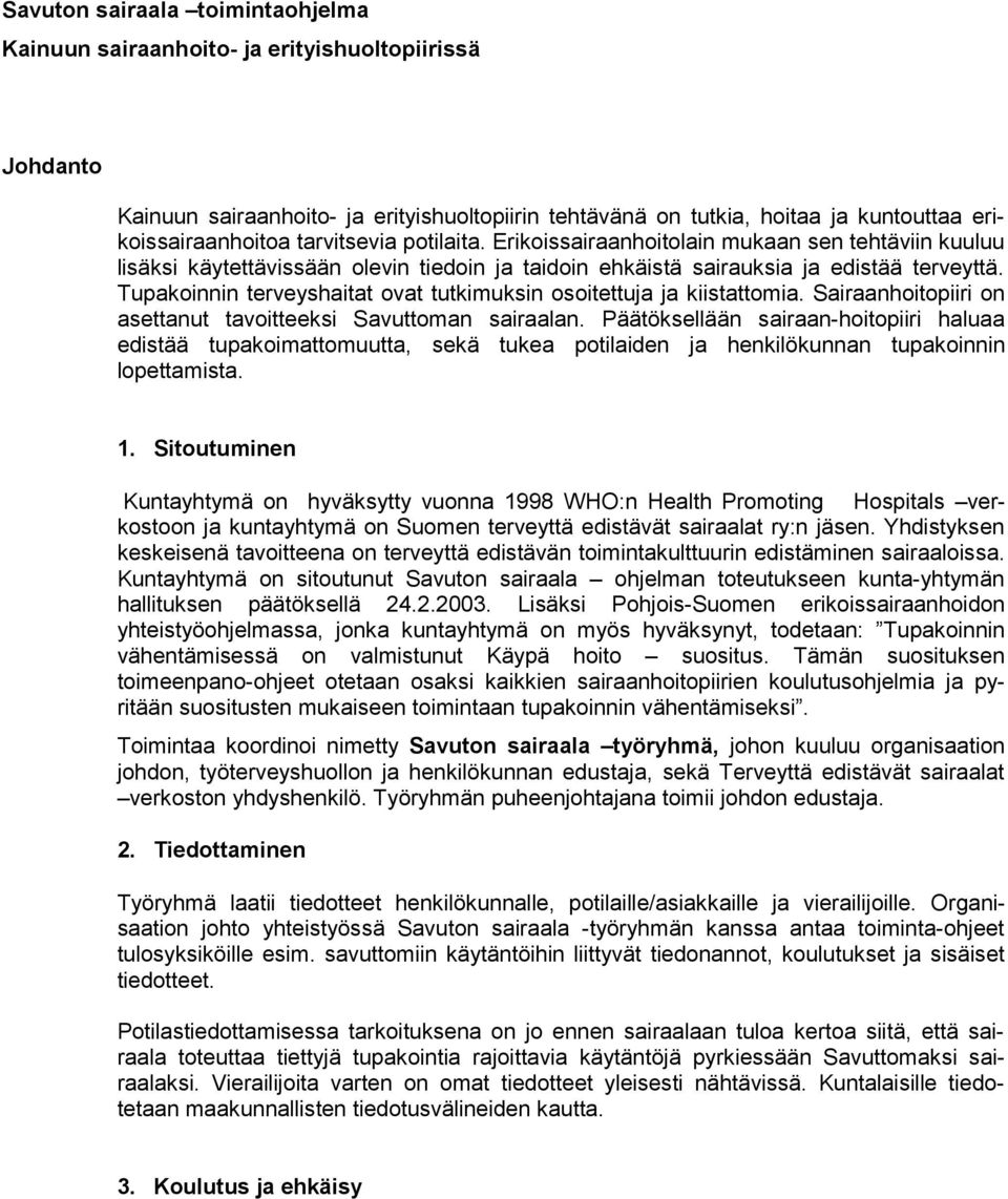 Tupakoinnin terveyshaitat ovat tutkimuksin osoitettuja ja kiistattomia. Sai raanhoitopiiri on asettanut tavoitteeksi Savuttoman sairaalan.