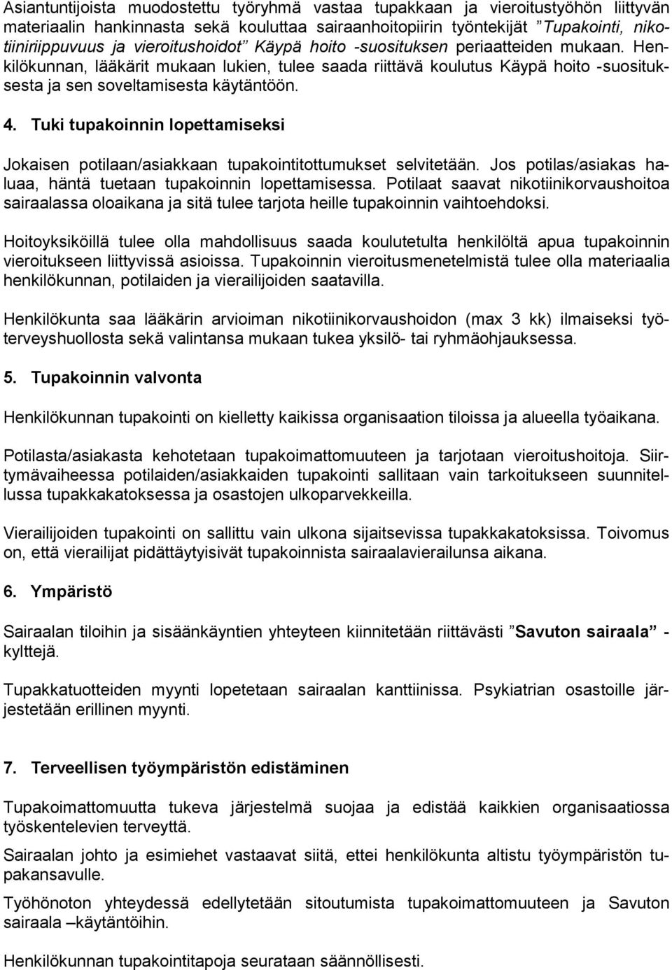 Tuki tupakoinnin lopettamiseksi Jokaisen potilaan/asiakkaan tupakointitottumukset selvitetään. Jos potilas/asiakas haluaa, häntä tuetaan tupakoinnin lopettamisessa.