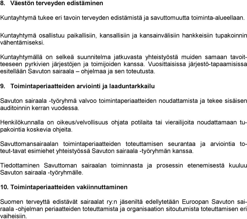 Kuntayhtymällä on selkeä suunnitelma jatkuvasta yhteistyöstä muiden samaan tavoitteeseen pyrkivien järjestöjen ja toimijoiden kanssa.