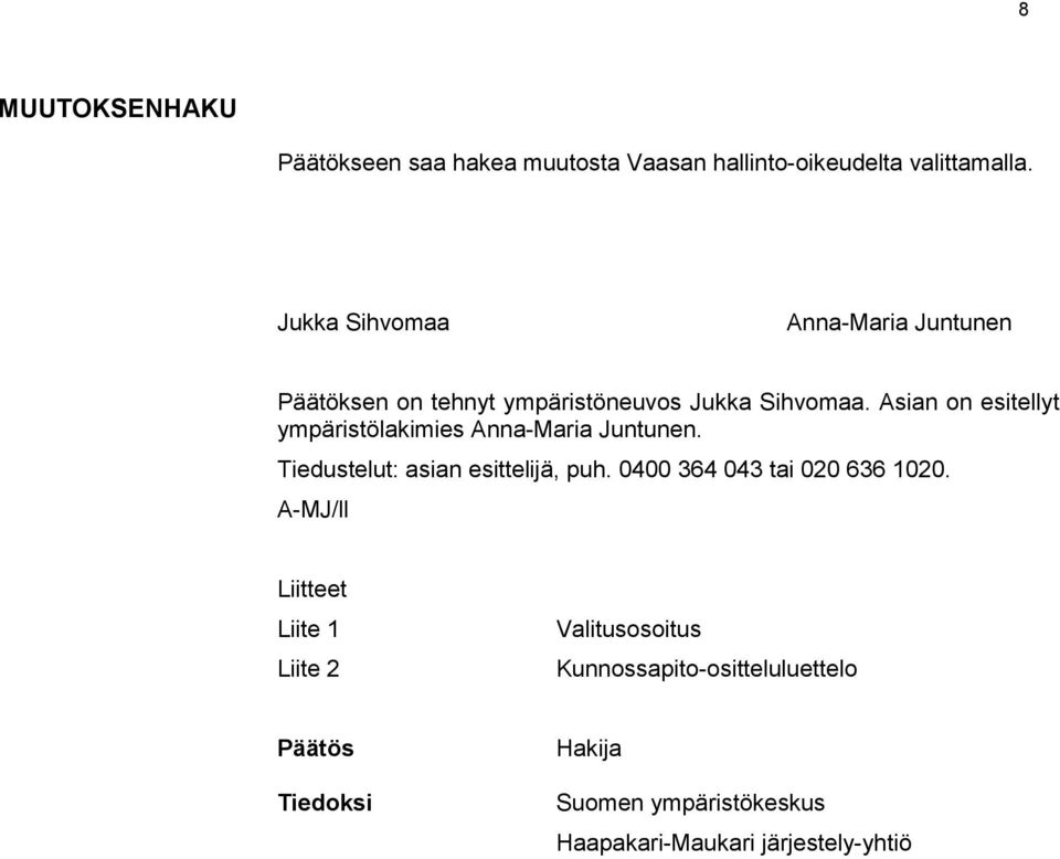 Asian on esitellyt ympäristölakimies Anna-Maria Juntunen. Tiedustelut: asian esittelijä, puh.