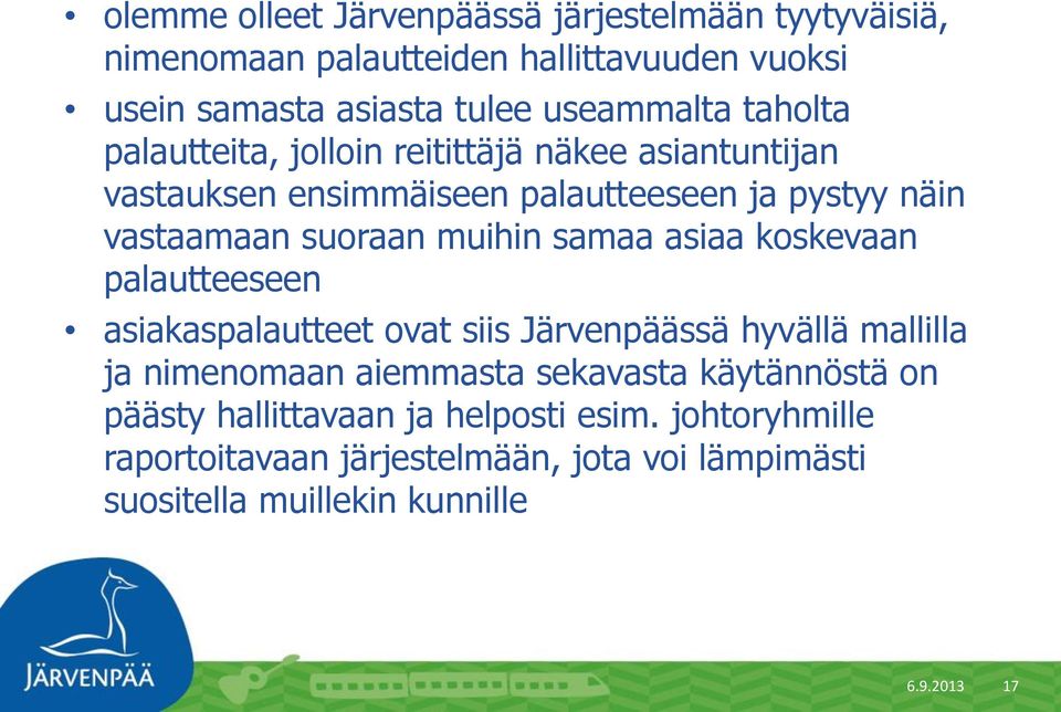 samaa asiaa koskevaan palautteeseen asiakaspalautteet ovat siis Järvenpäässä hyvällä mallilla ja nimenomaan aiemmasta sekavasta käytännöstä