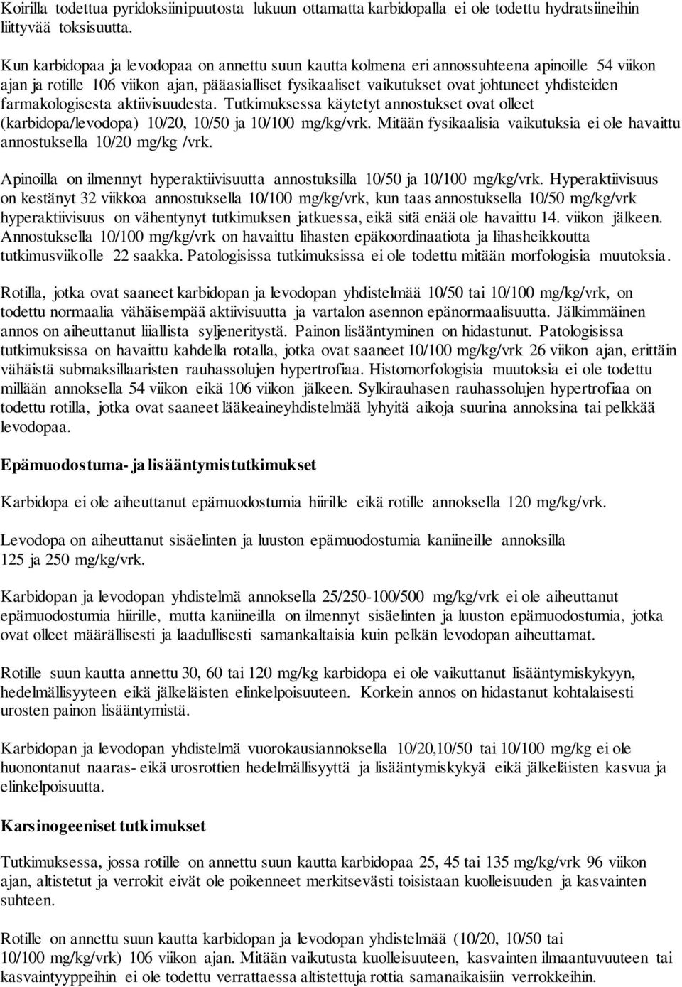farmakologisesta aktiivisuudesta. Tutkimuksessa käytetyt annostukset ovat olleet (karbidopa/levodopa) 10/20, 10/50 ja 10/100 mg/kg/vrk.